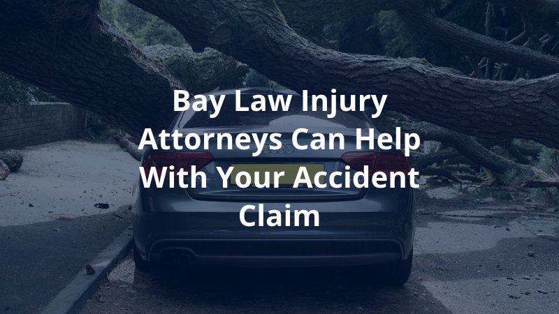 Bay Law Injury Attorneys Can Help with Your Accident Claim