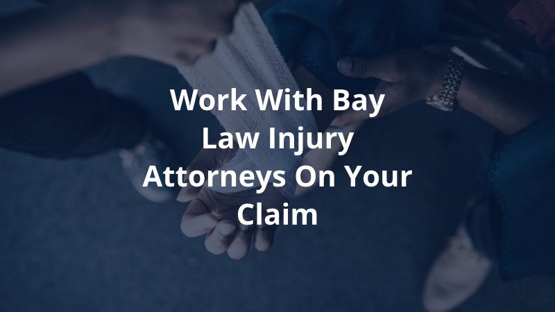 Work with Bay Law Injury Attorneys on Your Claim