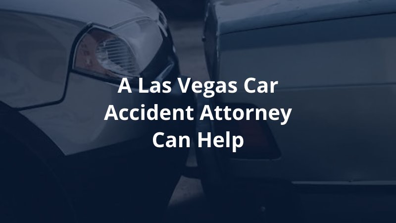 A Las Vegas Car Accident Attorney Can Help