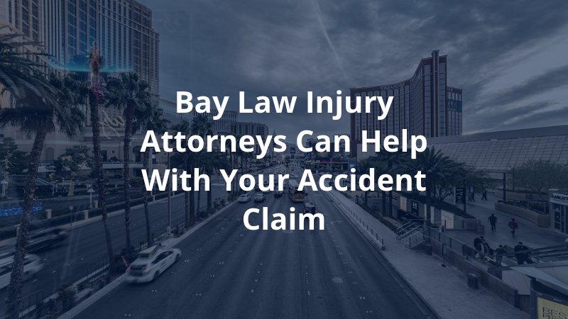 Bay Law Injury Attorneys Can Help with Your Accident Claim