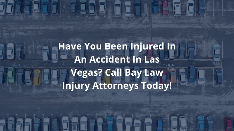 Have You Been Injured in an Accident in Las Vegas? Call Bay Law Injury Attorneys today!