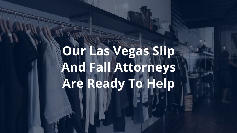 Our Las Vegas slip and fall attorneys are ready to help
