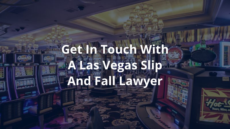 Get in Touch with a Las Vegas Slip and Fall Lawyer