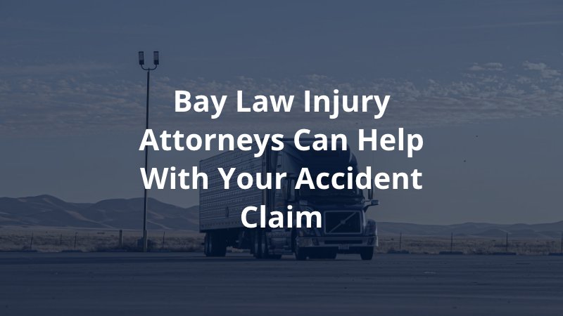 Bay Law Injury Attorneys Can Help with Your Accident Claim