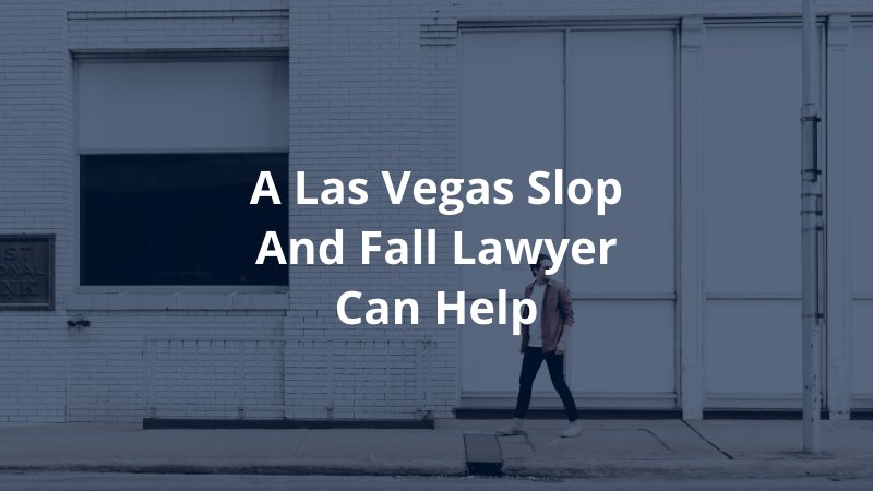 A Las Vegas Slop and Fall Lawyer Can Help
