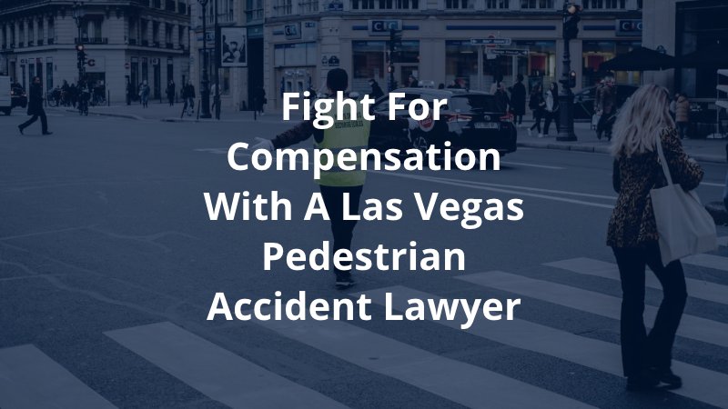 Fight For Compensation with a Las Vegas Pedestrian Accident Lawyer