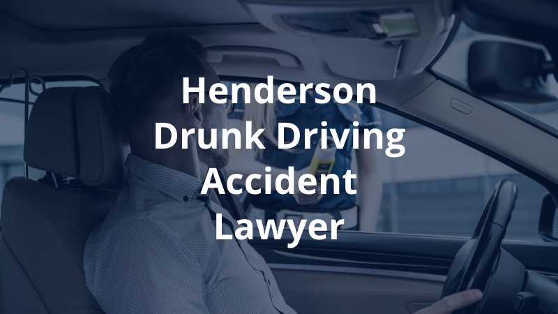 Henderson Drunk Driving Accident Lawyer