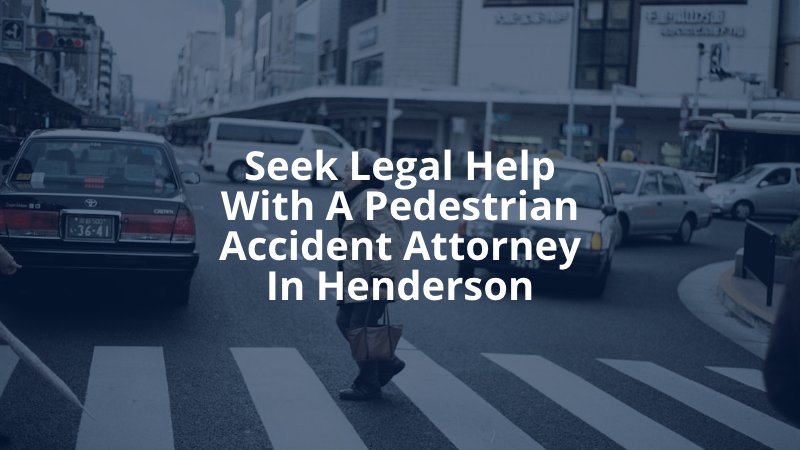 Seek Legal Help With a Pedestrian Accident Attorney In Henderson